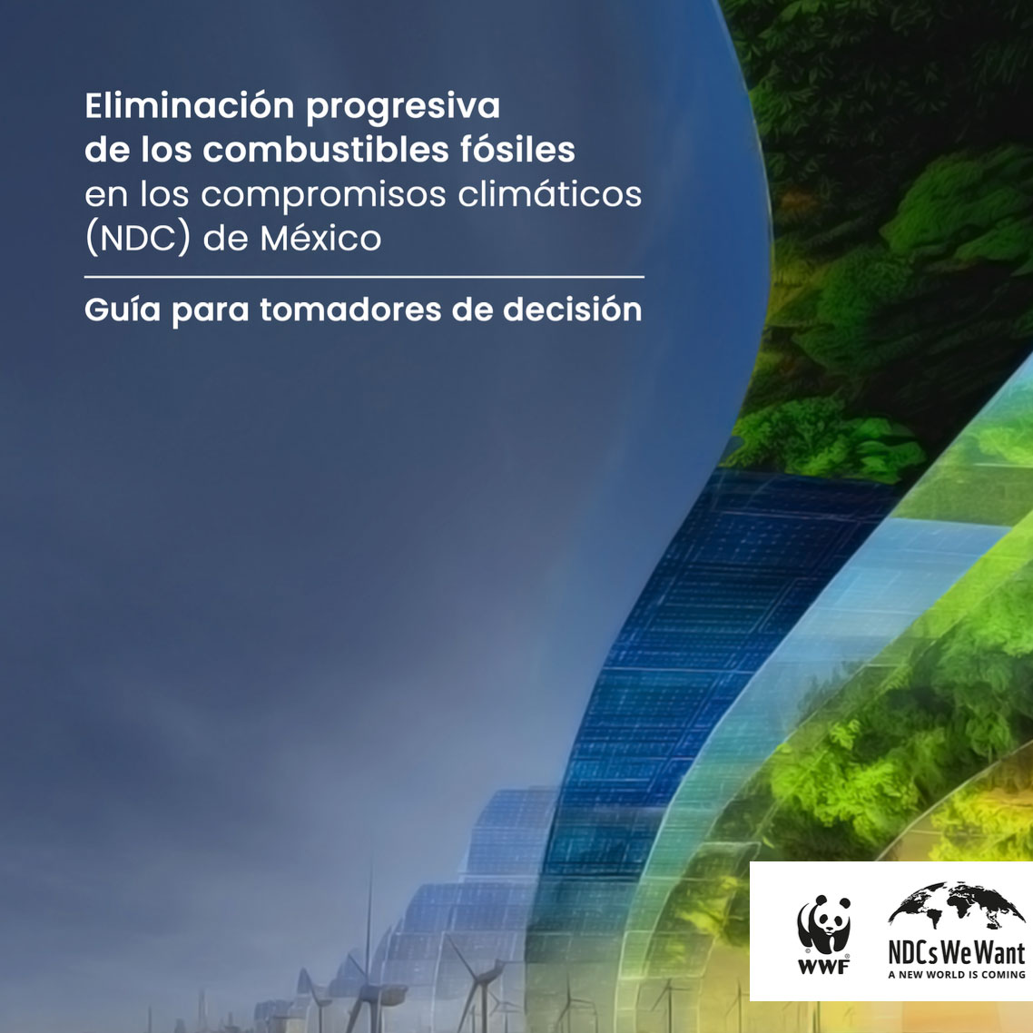 Portada: Guía para tomadores de decisión - Eliminación progresiva de combustibles fósiles en los compromisos climáticos de México.